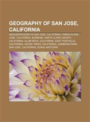 Geography of San Jose, California Neighborhoods in San Jose, California, Parks in San Jose, California, Burbank, Santa Clara County,1157100740,9781157100744