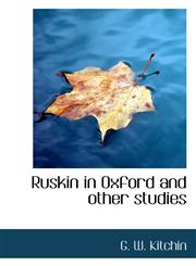 Ruskin in Oxford and other studies,1116103249,9781116103243