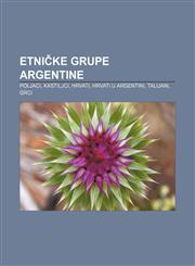 Etničke grupe Argentine Poljaci, Kastiljci, Hrvati, Hrvati u Argentini, Talijani, Grci,1233024671,9781233024674