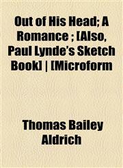 Out of His Head; A Romance ; [Also, Paul Lynde's Sketch Book] | [Microform,1154807460,9781154807462