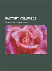 Factory; The Magazine of Management Volume 22,1230089527,9781230089522