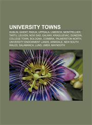 University towns Dublin, Ghent, Padua, Uppsala, Limerick, Montpellier, Tartu, Leuven, Novi Sad, Galway, Kragujevac, Dunedin, College town,1157694594,9781157694595