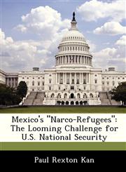 Mexico's "Narco-Refugees" The Looming Challenge for U.S. National Security,1249915635,9781249915638