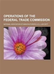 Operations of the Federal Trade Commission,123026938X,9781230269382