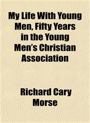 My Life With Young Men, Fifty Years in the Young Men's Christian Association,1152219898,9781152219892