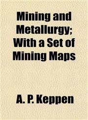 Mining and Metallurgy; With a Set of Mining Maps,1152547461,9781152547469