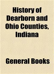 History of Dearborn and Ohio Counties, Indiana,1153382180,9781153382182