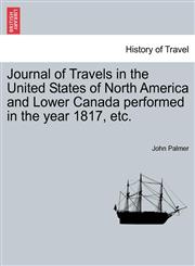 Journal of Travels in the United States of North America and Lower Canada performed in the year 1817, etc.,1241326428,9781241326425