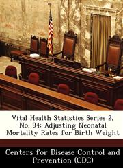 Vital Health Statistics Series 2, No. 94 Adjusting Neonatal Mortality Rates for Birth Weight,1249026156,9781249026150