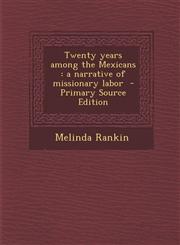 Twenty Years Among the Mexicans A Narrative of Missionary Labor - Primary Source Edition,1287836771,9781287836773