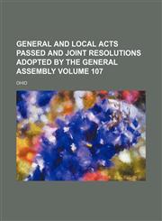 General and local acts passed and joint resolutions adopted by the General Assembly Volume 107,1130234487,9781130234480