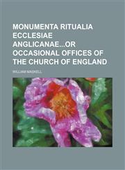 Monumenta ritualia Ecclesiae Anglicanaeor occasional Offices of the Church of England,1236255550,9781236255556