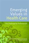 Emerging Values in Health Care The Challenge for Professionals,1843109476,9781843109471