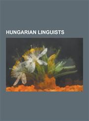 Hungarian Linguists Adam Nadasdy, Andras Kornai, Andras Rona-Tas, Antal Reguly, Csaba Pleh, Edmund Bordeaux Szekely, Ernest Klein, Ferenc,1230539808,9781230539805