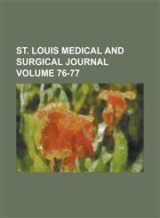 St. Louis Medical and Surgical Journal Volume 76-77,1234063999,9781234063993