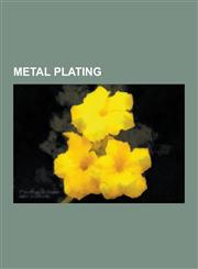 Metal Plating Angel Gilding, Barrier Metal, Bethanization, Chrome Plating, Diffusion Barrier, Electrogalvanization, Electroless Nick,1230522816,9781230522814