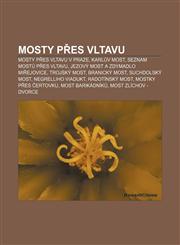 Mosty přes Vltavu Mosty přes Vltavu v Praze, Karlův most, Seznam mostů přes Vltavu, Jezový most a zdymadlo Miřejovice, Trojský most,1232836893,9781232836896