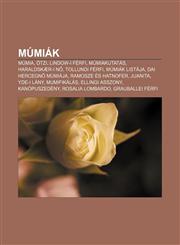 Mumiak Mumia, Otzi, Lindow-I Ferfi, Mumiakutatas, Haraldskaer-I N, Tollundi Ferfi, Mumiak Listaja, Dai Hercegn Mumiaja, Ramos,1232890553,9781232890553