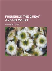 Frederick the Great and His Court,1153623218,9781153623216