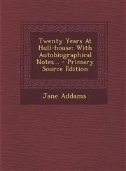 Twenty Years At Hull-house With Autobiographical Notes... - Primary Source Edition,1294872516,9781294872511