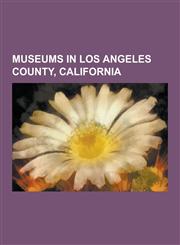Museums in Los Angeles County, California Mission San Gabriel Arcangel, Forest Lawn Memorial Park, Glendale, Leonis Adobe, El Molino Viejo, Lopez ADO,1230833900,9781230833903