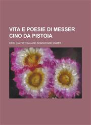 Vita E Poesie Di Messer Cino Da Pistoia,1231124253,9781231124253