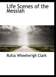 Life Scenes of the Messiah,111648174X,9781116481747