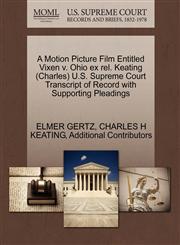 A Motion Picture Film Entitled Vixen v. Ohio ex rel. Keating (Charles) U.S. Supreme Court Transcript of Record with Supporting Pleadings,1270633600,9781270633600