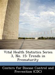 Vital Health Statistics Series 3, No. 15 Trends in Prematurity,1249157870,9781249157878