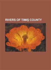 Rivers of Timi County APA Mare River (Bega), Aranca River, Ardeleni River, B Cin River, B L Ina River (Bega), B Loanea River, Barzava River,1155944801,9781155944807