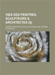 Vies Des Peintres, Sculpteurs & Architectes (8),1234122715,9781234122713