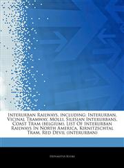 Articles On Interurban Railways, including Interurban, Vicinal Tramway, Molli, Silesian Interurbans, Coast Tram (belgium), List Of Interurban Railways In North America, Kirnitzschtal Tram, Red Devil (interurban),1243229926,9781243229922