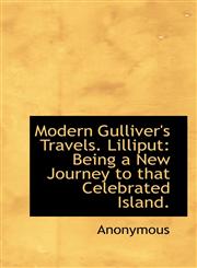 Modern Gulliver's Travels. Lilliput Being a New Journey to that Celebrated Island.,1117235432,9781117235431