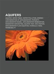 Aquifers Aquifer, Water table, Water pollution, Arsenic contamination of groundwater, Porosity, Groundwater model, Groundwater remediation,1156394635,9781156394632