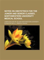 Notes on obstetrics for the junior and senior classes, Northwestern University Medical School,1150115378,9781150115370