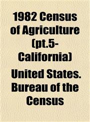 1982 Census of Agriculture (pt.5- California),1152878778,9781152878778