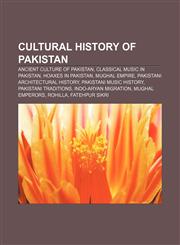 Cultural history of Pakistan Ancient culture of Pakistan, Classical music in Pakistan, Hoaxes in Pakistan, Mughal Empire,1156709350,9781156709351