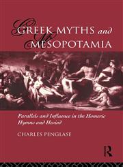 Greek Myths and Mesopotamia Parallels and Influence in the Homeric Hymns and Hesiod,0415157064,9780415157063