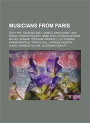Musicians from Paris Édith Piaf, Georges Bizet, Camille Saint-Saëns, Paul Dukas, Francis Poulenc, Manu Chao, Charles Gounod, Michel Legrand,1234582465,9781234582463