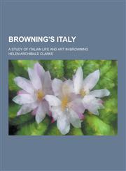 Browning's Italy; A Study of Italian Life and Art in Browning,1230341048,9781230341040