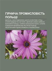Hirnycha promyslovistʹ Polʹshchi Velychka, Zolotodobuvna shakhta v Zlotomu Stotsi, Istoriya vydobutku vuhillya u Verkhniy̆ Sileziï,1233799258,9781233799251