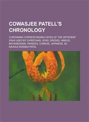 Cowasjee Patell's Chronology; containing corresponding dates of the different eras used by Christians, Jews, Greeks, Hindus, Mohamedans, Parsees, Chinese, Japanese, &c,1234362198,9781234362195