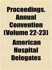 Proceedings. Annual Convention (Volume 22-23),1153249537,9781153249539