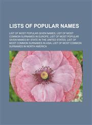 Lists of Popular Names List of Most Popular Given Names, List of Most Common Surnames in Europe, List of Most Popular Given Names by State in,1155922263,9781155922263