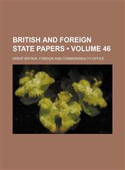 British and Foreign State Papers (Volume 46),1235009939,9781235009938