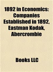 1892 in Economics Companies Established in 1892, Eastman Kodak, Abercrombie,1158060912,9781158060917