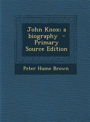 John Knox; A Biography - Primary Source Edition,1295335077,9781295335077