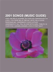 2001 songs (Music Guide) C'est une belle journée, Butterflies, Dangerously in Love 2, You Raise Me Up, One Mic, Boys, Hella Good, Pardonne-moi,1156760585,9781156760581