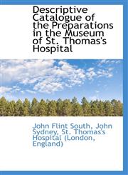 Descriptive Catalogue of the Preparations in the Museum of St. Thomas's Hospital,1116367890,9781116367898