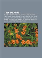 1456 deaths Alphonsus a Sancta Maria, John Hunyadi, John of Capistrano, Đurađ Branković, Alfonso de Cartagena, Jacques Cœur, Juan de Mena,1155139771,9781155139777